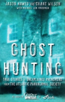 Ghost hunting : true stories of unexplained phenomena from the Atlantic Paranormal Society