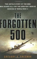 The forgotten 500 : the untold story of the men who risked all for the greatest rescue mission of World War II