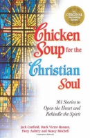 Chicken soup for the Christian soul : 101 stories to open the heart and rekindle the spirit
