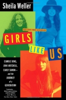 Girls like us : Carole King, Joni Mitchell, and Carly Simon--and the journey of a generation