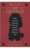 My life with George [large print] : what I learned about joy from one neurotic (and very expensive) dog.