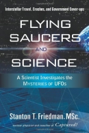 Flying saucers and science : a scientist investigates the mysteries of UFOs : interstellar travel, crashes, and government cover-ups