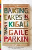 Baking Cakes In Kigali : A Novel 