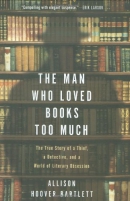 The man who loved books too much : the true story of a thief, a detective, and a world of literary obsession