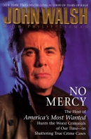 No mercy : the host of America's most wanted hunts the worst criminals of our time--in shattering true crime cases