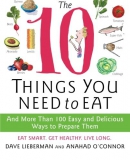 The 10 things you need to eat : and more than 100 easy and delicious ways to prepare them