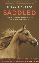 Saddled : how a spirited horse reined me in and set me free
