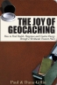 The Joy Of Geocaching : How To Find Health, Happiness And Creative Energy Through A Worldwide Treasure Hunt 