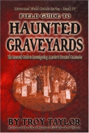 Field guide to haunted graveyards : a research guide to investigating America's haunted cemeteries
