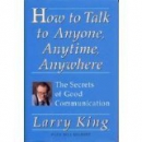 How to talk to anyone, anytime, anywhere : the secrets of good conversation