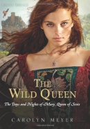 The wild queen : the days and nights of Mary, Queen of Scots