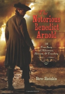 The notorious Benedict Arnold : a true story of adventure, heroism, & treachery