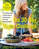The 30-day vegan challenge : the ultimate guide to eating cleaner, getting leaner, and living compassionately