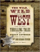 The wild, wild West : thrilling tales by great authors