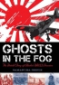 Ghosts In The Fog : The Untold Story Of Alaska's WWII Invasion 
