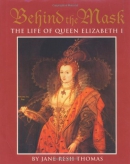 Behind the mask : the life of Queen Elizabeth I
