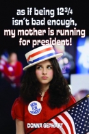 As if being 12 3/4 isn't bad enough, my mother is running for president! [downloadable ebook]