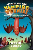 Attack of the vampire weenies and other warped and creepy tales