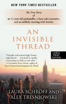 An invisible thread [large print] : the true story of an 11-year-old panhandler, a busy sales executive, and an unlikely meeting with destiny