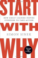 Start with why : how great leaders inspire everyone to take action