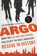 Argo : how the CIA and Hollywood pulled off the most audacious rescue in history