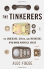 The Tinkerers : The Amateurs, DIYers, And Inventors Who Make America Great 