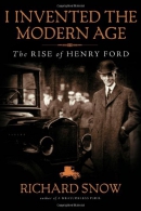 I invented the modern age : the rise of Henry Ford