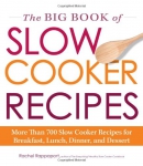 The big book of slow cooker recipes : more than 700 slow cooker recipes for breakfast, lunch, dinner and dessert
