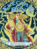 Electric Ben : the amazing life and times of Benjamin Franklin