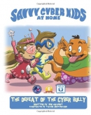 Savvy Cyber Kids at home. [downloadable ebook] / The defeat of the cyber bully