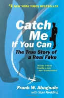 Catch me if you can : the amazing true story of the youngest and most daring con man in the history of fun and profit