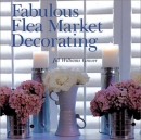 Fabulous flea market decorating : using flea market finds with style