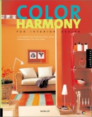 Color harmony for interior design : a guidebook for creating great color combinations for your home