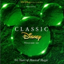 Classic Disney [music CD]. Volume III : 60 years of musical magic