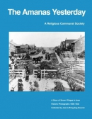 The Amanas yesterday : a religious communal society : a story of seven villages in Iowa ; historic photographs 1900-1932