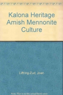 The Kalona heritage : Amish and Mennonite culture, religion, recipes, quilts, country scenes