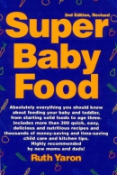Super baby food : a absolutely everything you should know about feeding your baby and toddler from starting solid foods to age three years