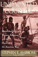 Undaunted courage : Meriwether Lewis, Thomas Jefferson, and the opening of the American West