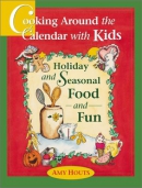 Cooking around the calendar with kids : holiday and seasonal food and fun