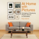 At home with pictures : arranging & displaying photos, artwork & collections